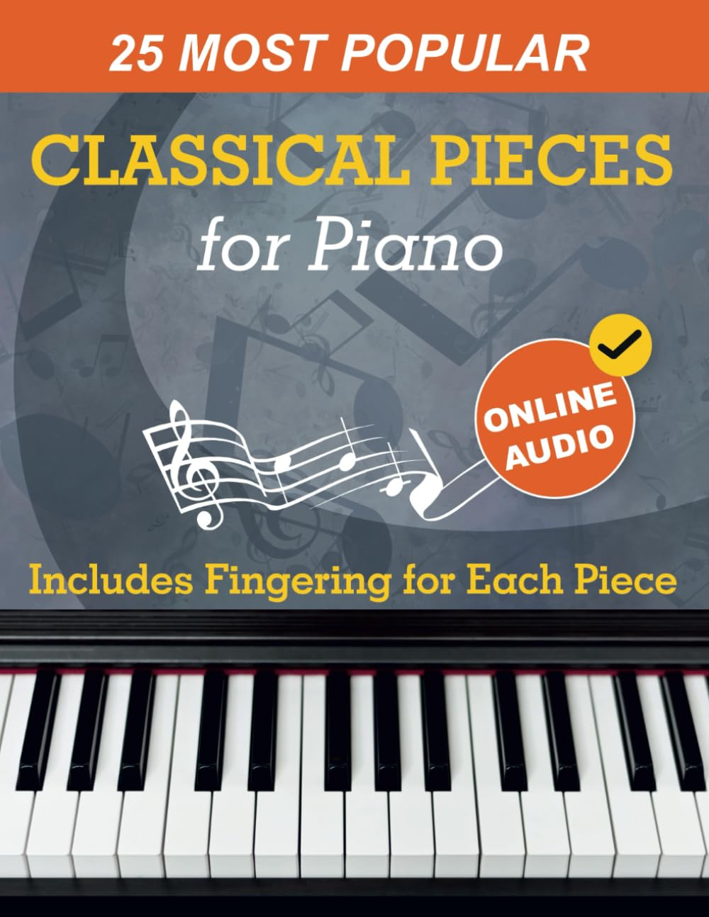 25 Most Popular Classical Pieces for Piano: Beethoven, Bach, Mozart, Debussy, Handel / Halvorsen, Rachmaninoff and Many More! with Online Audio