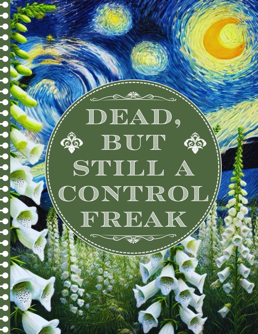 Dead, but Still a Control Freak: Simple End of Life Planner a Straightforward Guide to Ensure Your Loved Ones Have All the Information They Need in the Event of Your Die.