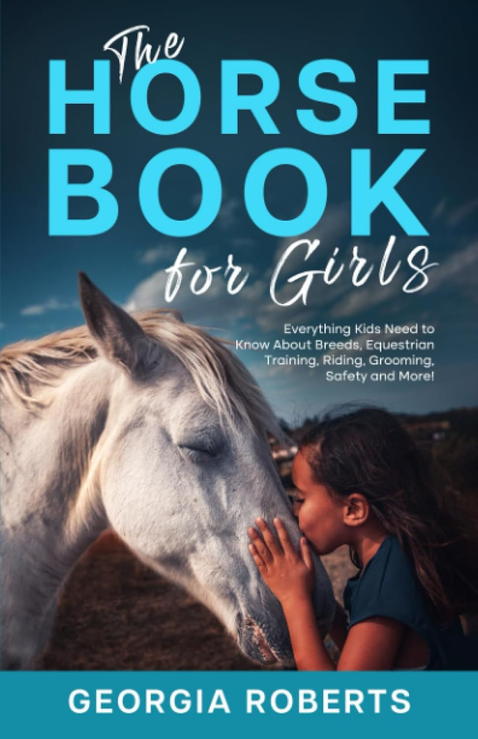 The Horse Book for Girls: Everything Kids Need to Know about Breeds, Equestrian Training, Riding, Grooming, Safety and More!