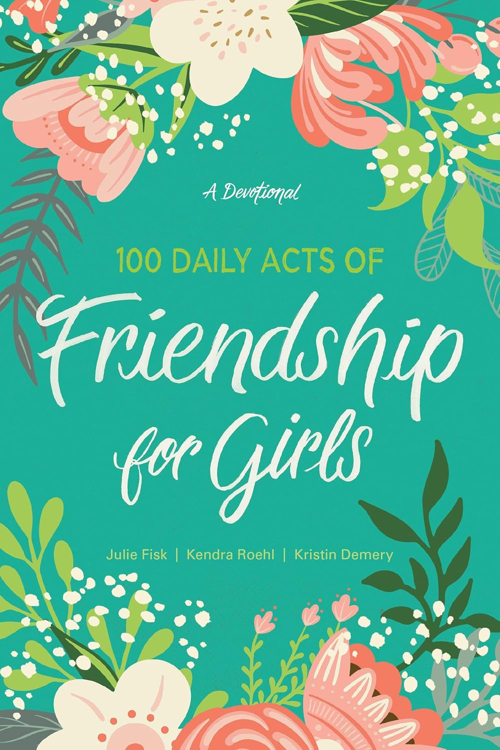 100 Daily Acts of Friendship for Girls: a Devotional