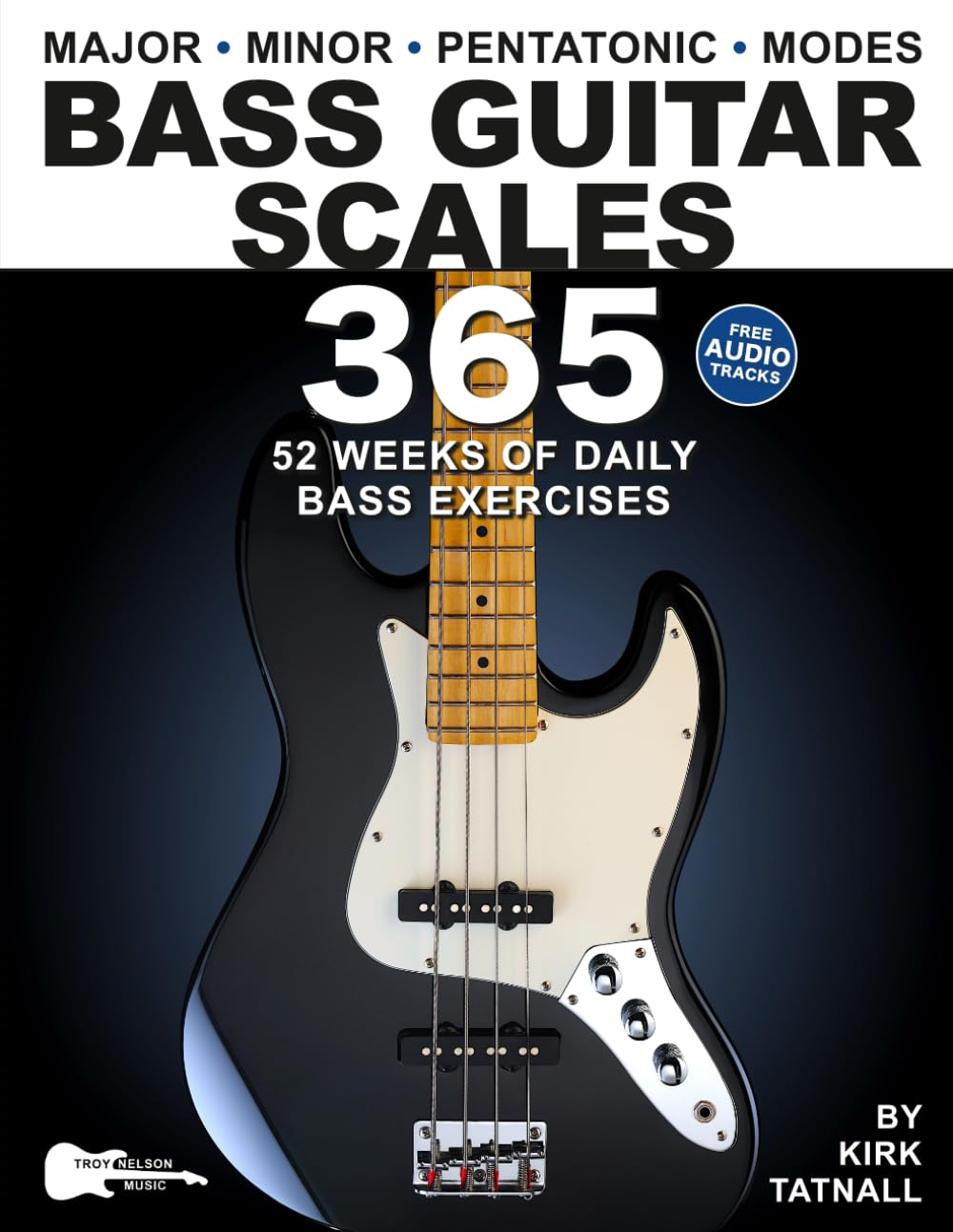 Bass Guitar Scales 365: 52 Weeks of Daily Bass Exercises&mdash;Major, Minor, Pentatonic & Modes. Plus, Real-World Applications for All Scales!