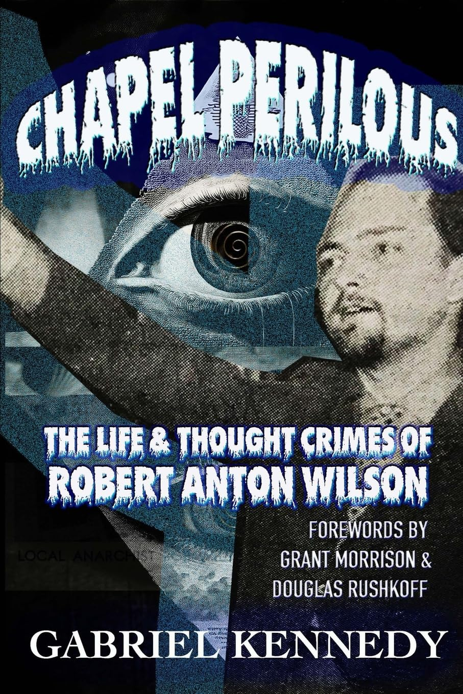 Chapel Perilous: the Life & Thought Crimes of Robert Anton Wilson