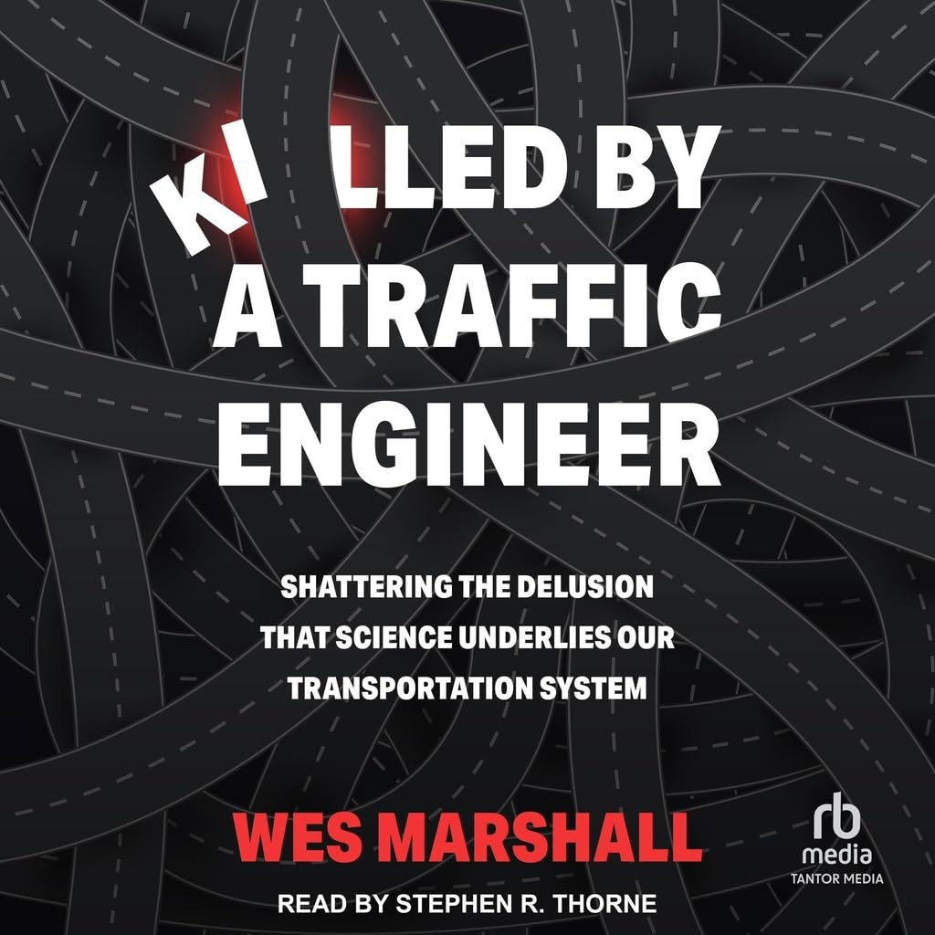 Killed by a Traffic Engineer: Shattering the Delusion That Science Underlies Our Transportation System image number 1