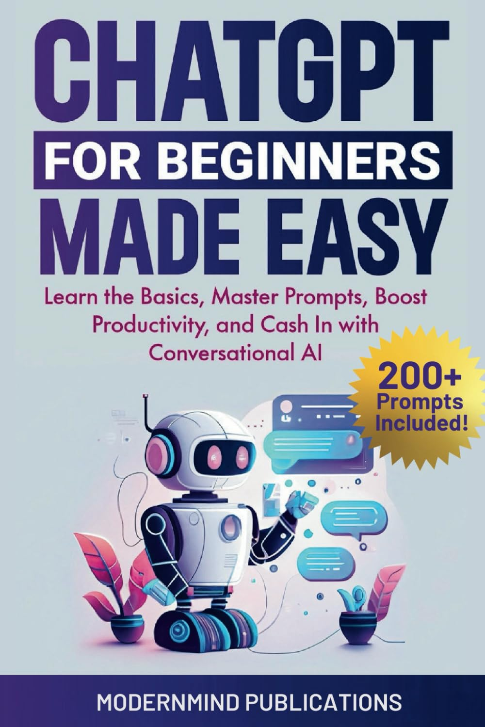 Chatgpt for Beginners Made Easy: Learn the Basics, Master Prompts, Boost Productivity, and Cash in with Conversational AI image number 1