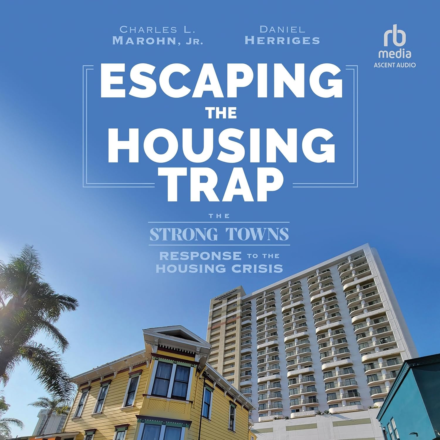 Escaping the Housing Trap: the Strong Towns Response to the Housing Crisis