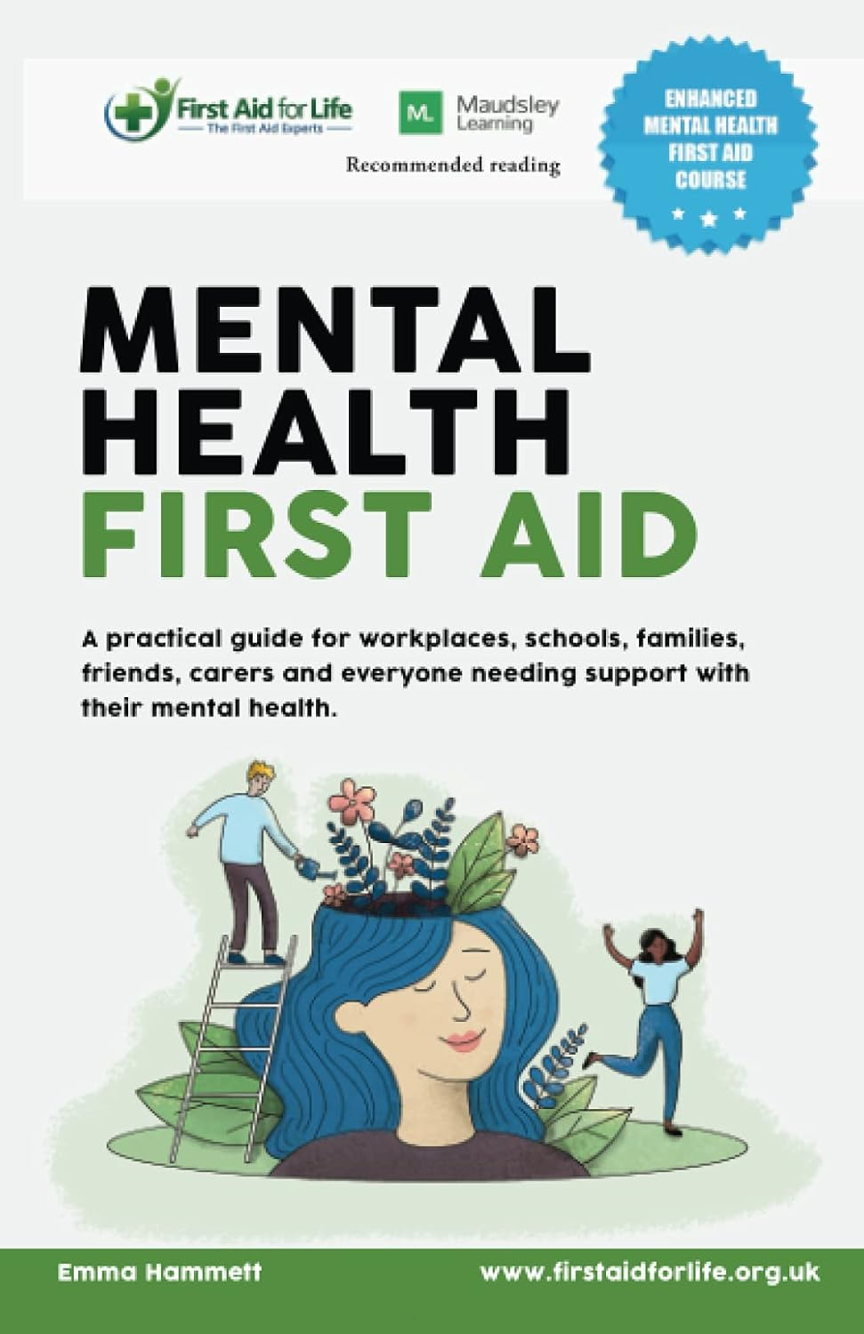 Mental Health First Aid: a Practical Guide for Workplaces, Schools, Families, Friends, Carers and Everyone Needing Support with Their Mental Health.