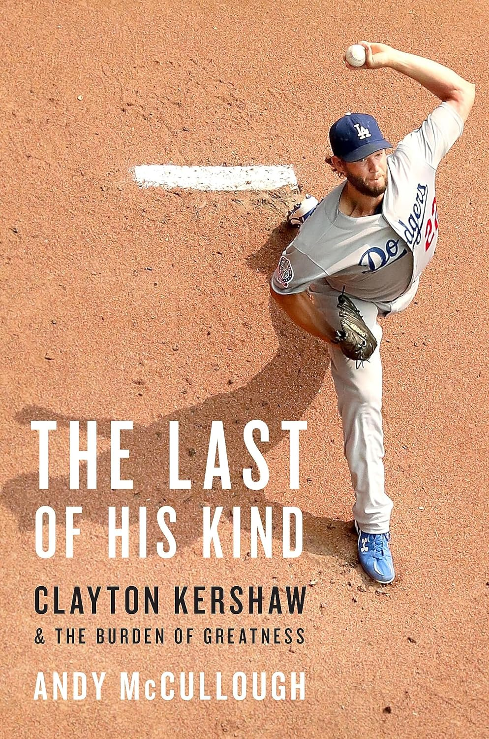The Last of His Kind: Clayton Kershaw and the Burden of Greatness - Hardcover
