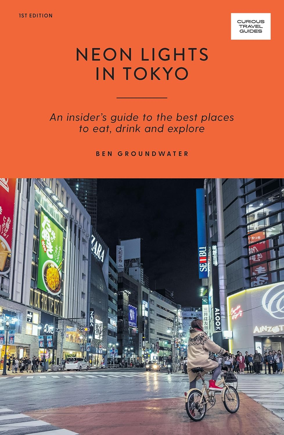 Neon Lights in Tokyo: an Insider'S Guide to the Best Places to Eat, Drink and Explore