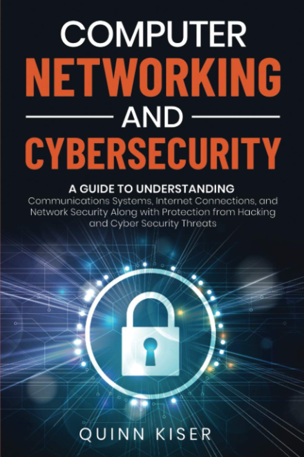 Computer Networking and Cybersecurity: a Guide to Understanding Communications Systems, Internet Connections, and Network Security along with Protection from Hacking and Cyber Security Threats image number 1