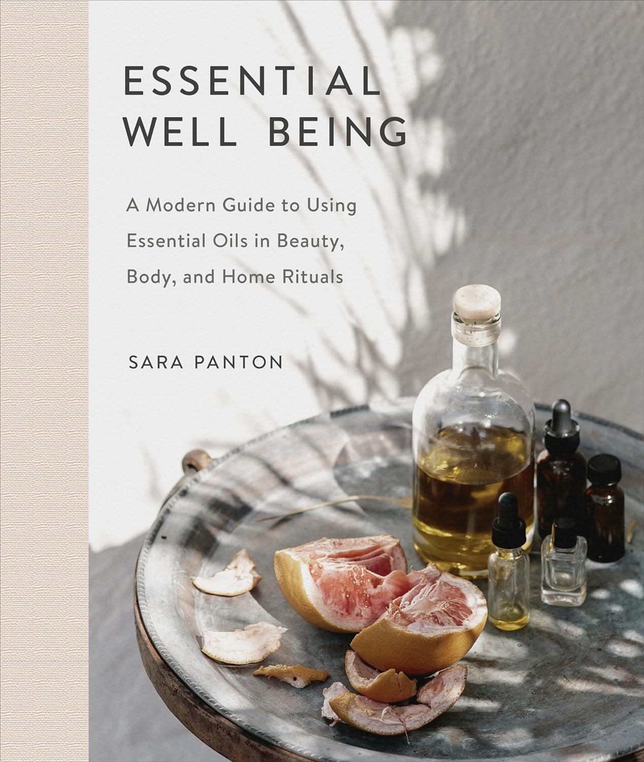 Essential Well Being: a Modern Guide to Using Essential Oils in Beauty, Body, and Home Rituals