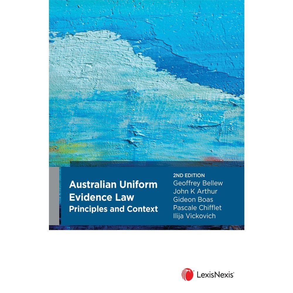 Australian Uniform Evidence Law: Principles and Context, 2Nd Edition