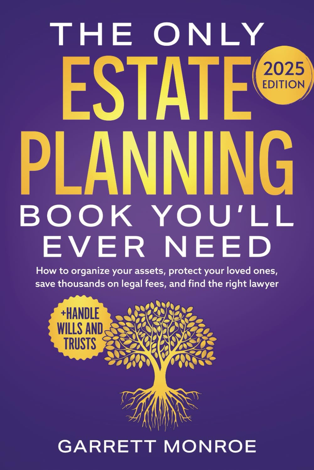 The Only Estate Planning Book You&rsquo;Ll Ever Need: How to Organize Your Assets, Protect Your Loved Ones, save Thousands on Legal Fees & Find the Right Lawyer (+ Handle Wills and Trusts)