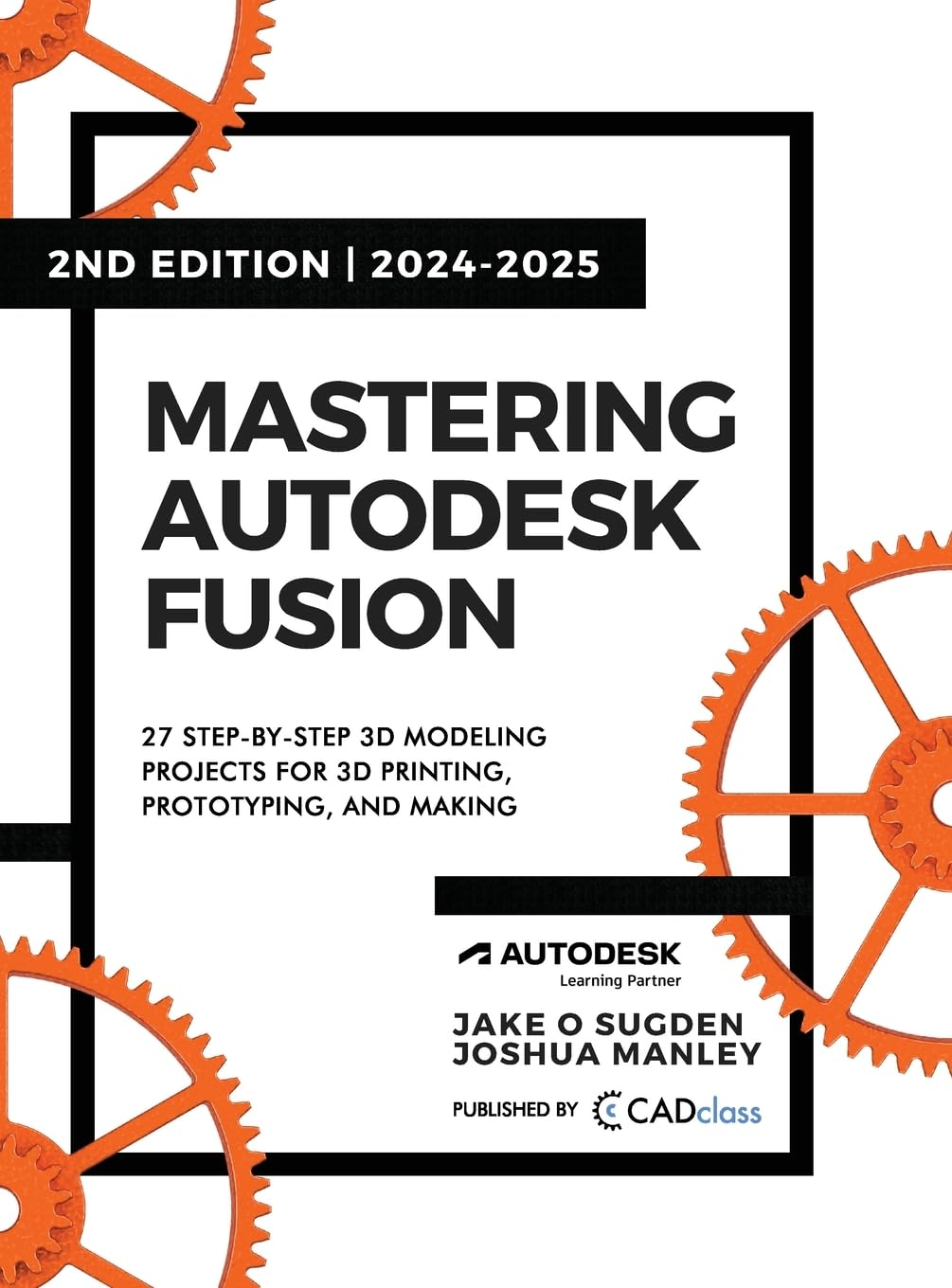 Mastering Autodesk Fusion 360 Edt.2 (2024-2025): 27 Step-By-Step Projects for Beginners in 3D Printing, Prototyping, and Making image number 1