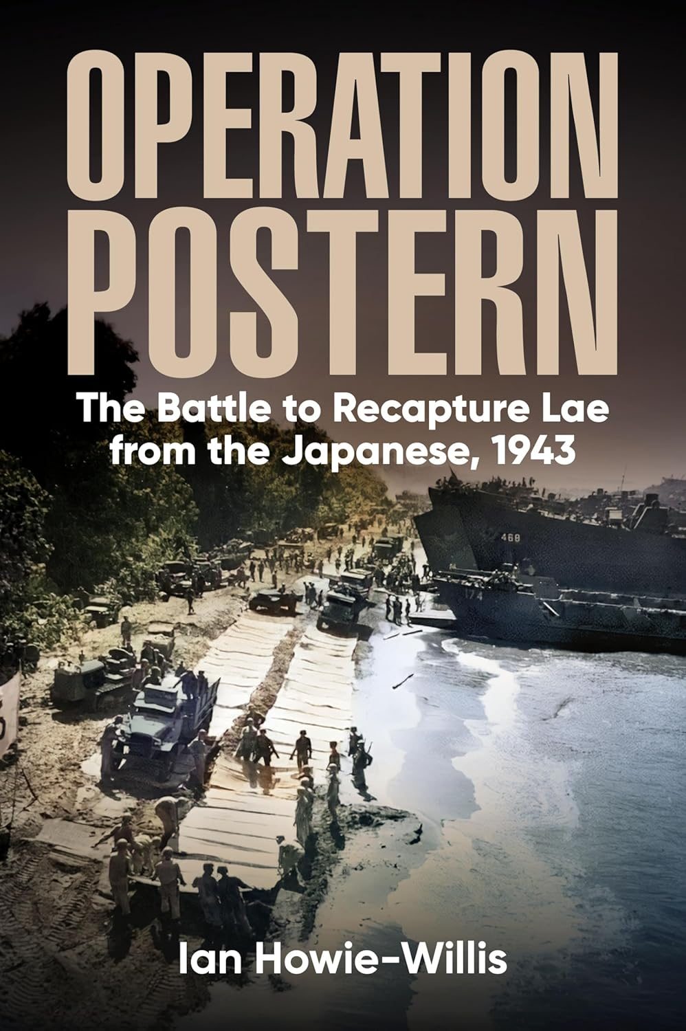 Operation Postern: the Battle to Recapture Lae from the Japanese, 1943