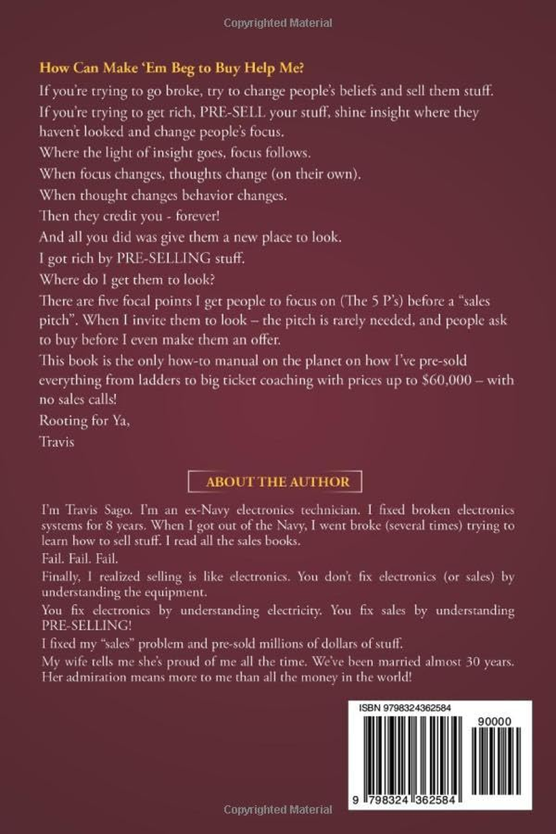 Make 'Em Beg to Buy from You: 5 Preselling Secrets to Take Even Complete Strangers from Cold to Sold before You Ever Make an Offer