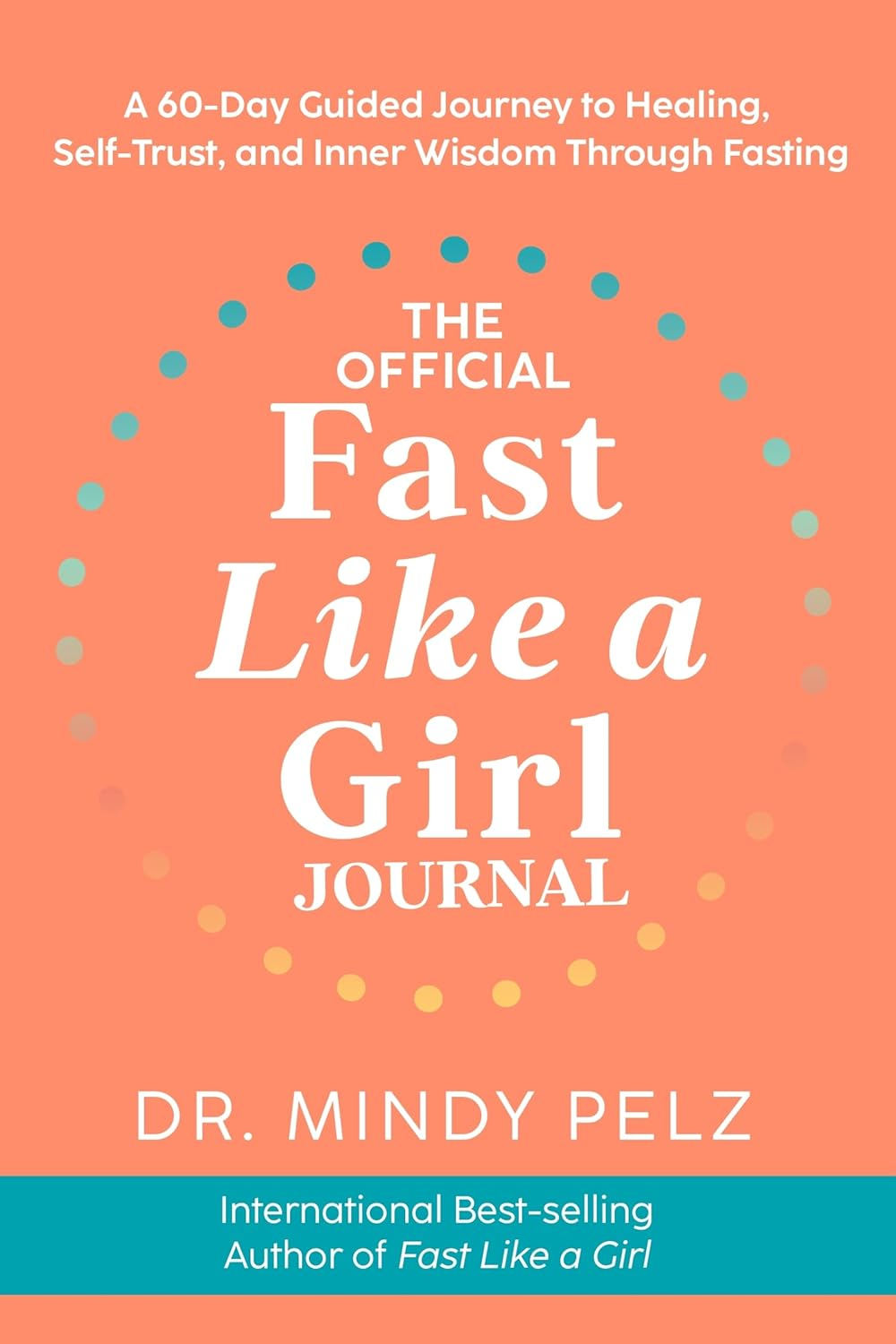The Official Fast like a Girl Journal: a 60-Day Guided Journal to Healing, Self-Trust, and Inner Wisdom through Fasting