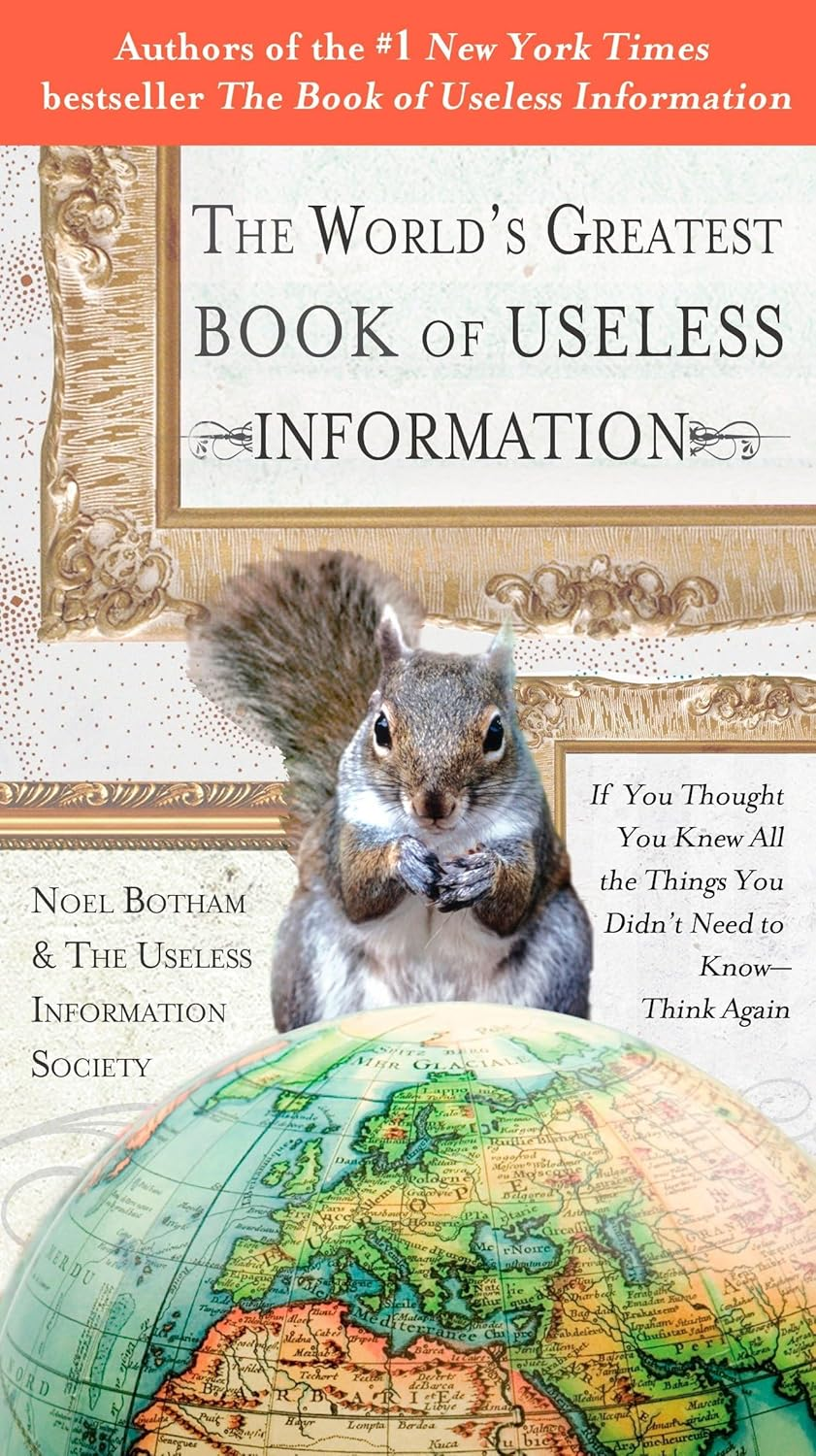 The World'S Greatest Book of Useless Information: If You Thought You Knew All the Things You Didn'T Need to Know - Think Again