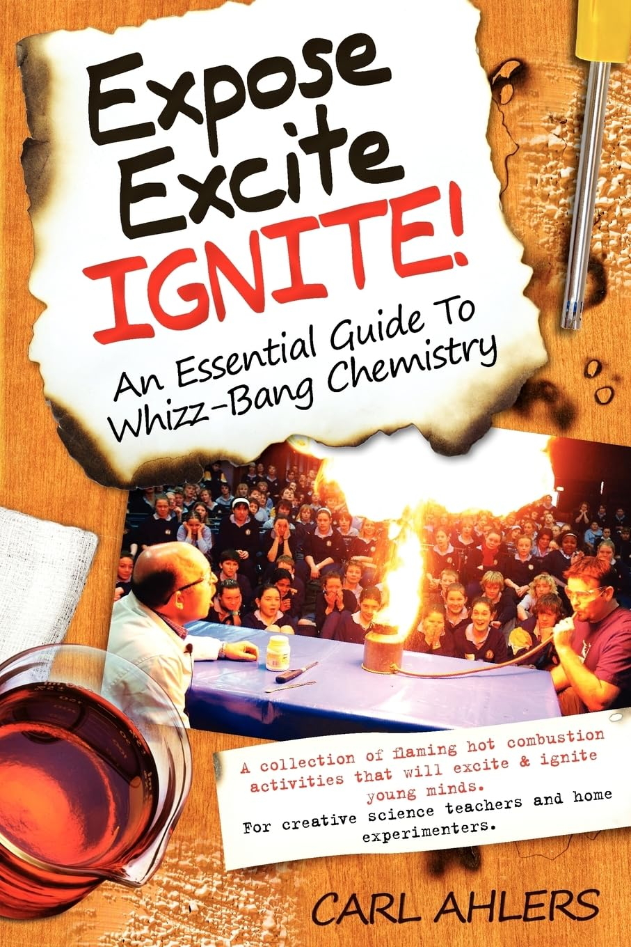 Expose, Excite, Ignite!: an Essential Guide to Whizz-Bang Chemistry