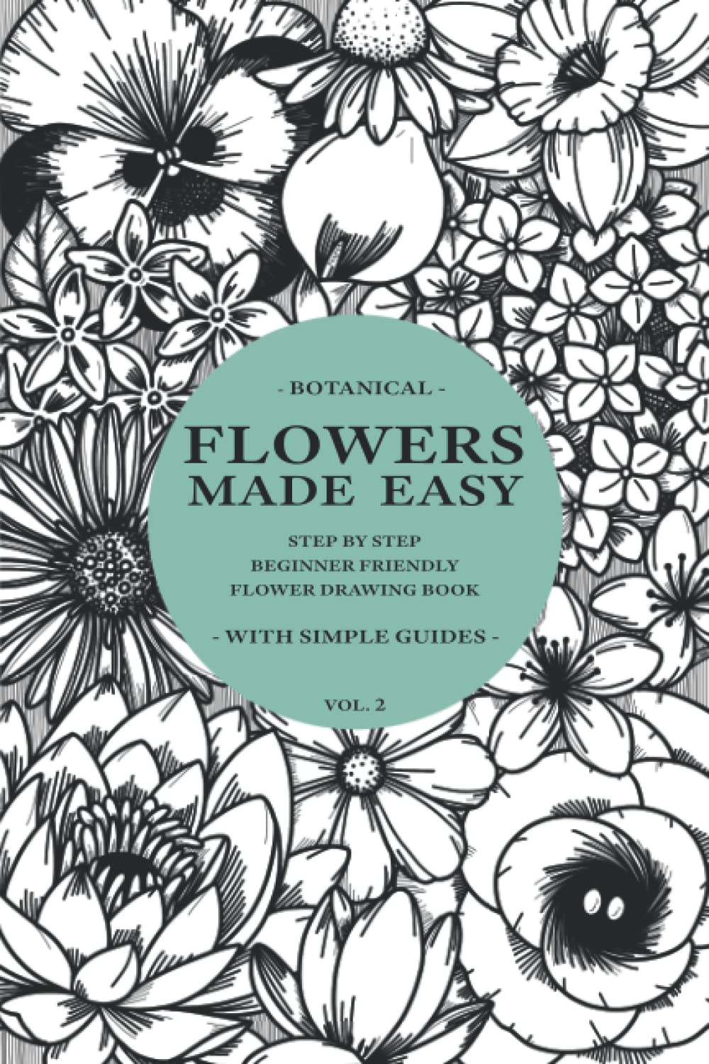 Flowers Made Easy Vol 2: a Step by Step, Beginner Friendly Flower Drawing Tutorial Book (Simple) image number 1