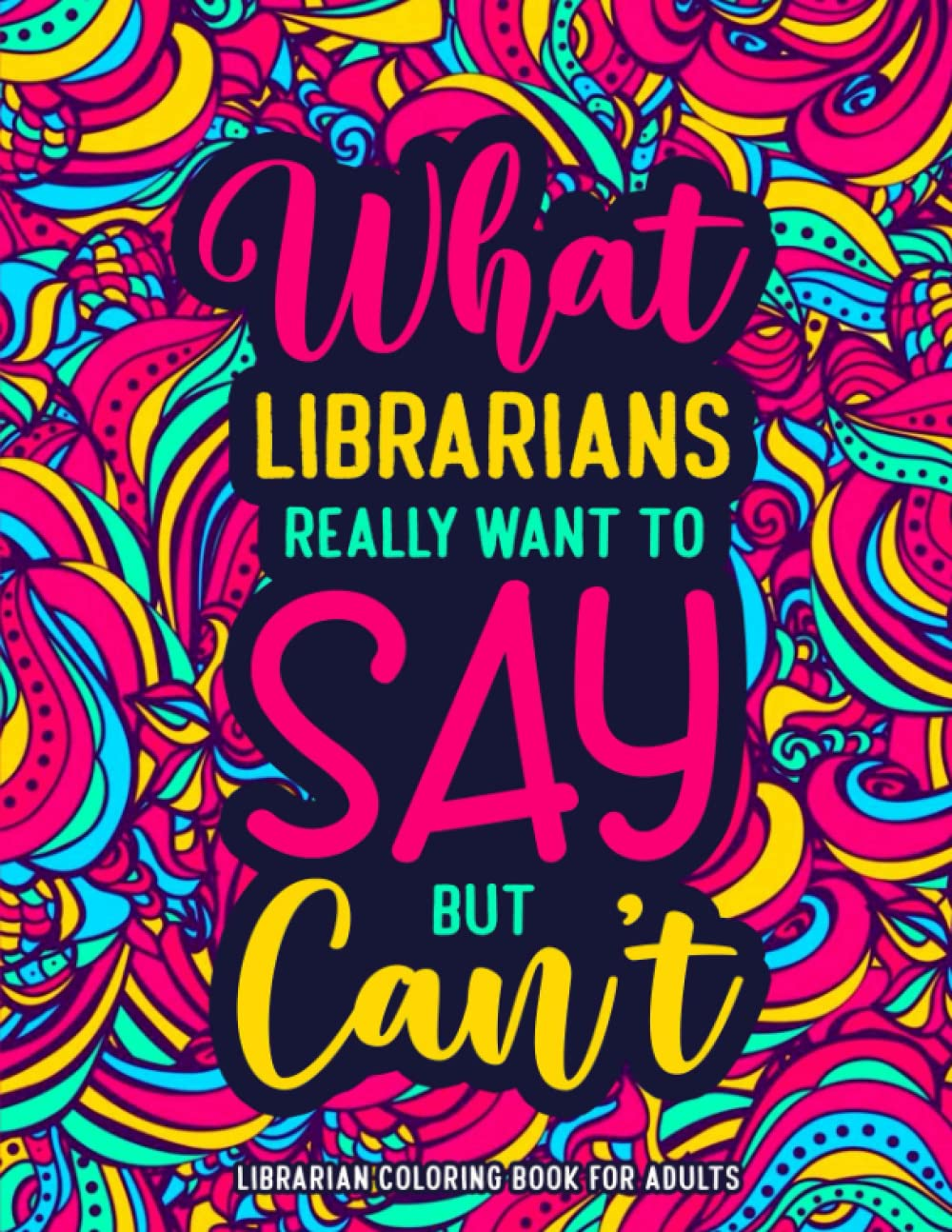 Librarian Coloring Book for Adults: a Relatable & Funny Librarian Appreciation Gift for Women & Men to Relieve Stress
