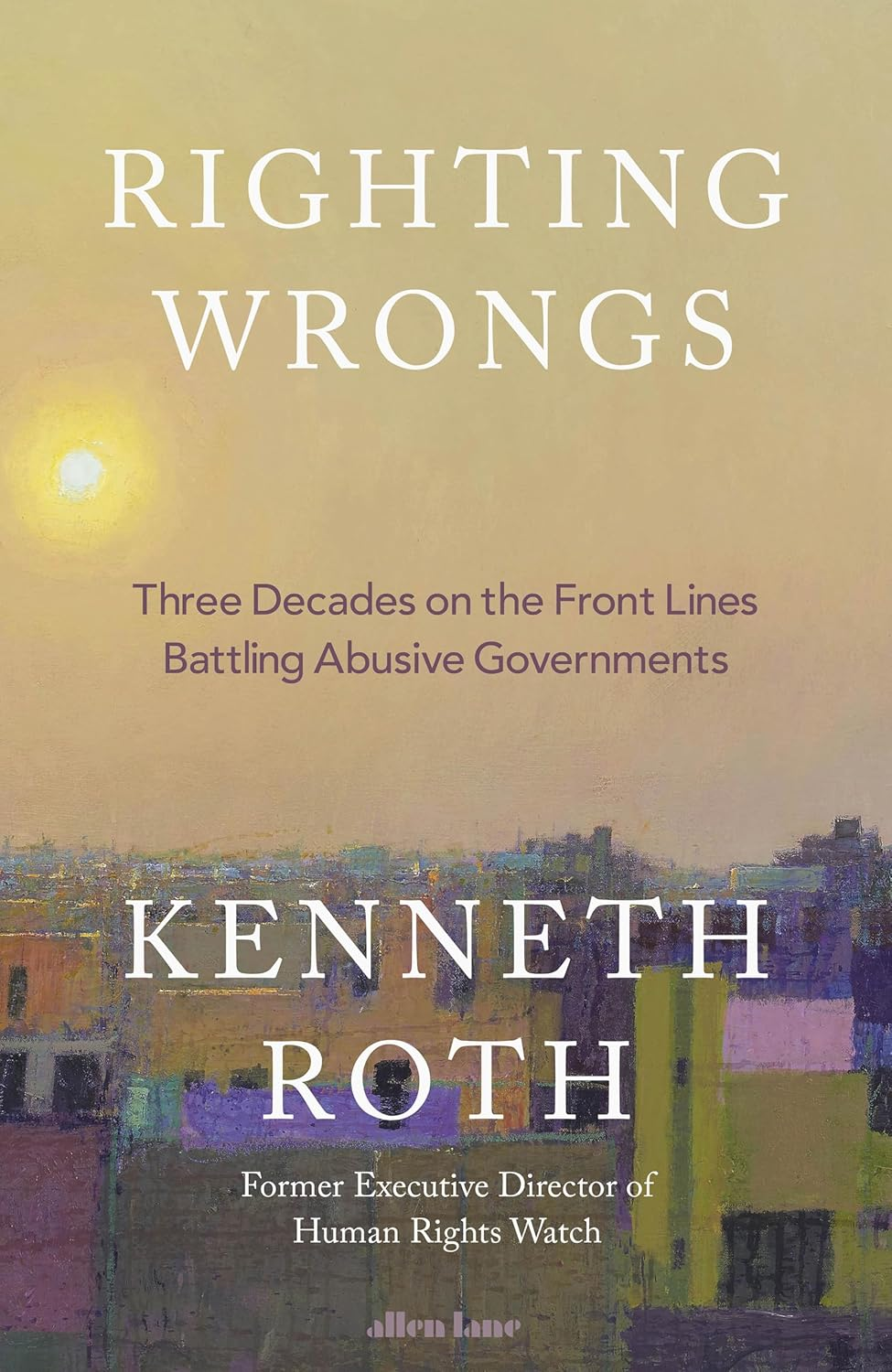 Righting Wrongs: Three Decades on the Front Lines Battling Abusive Governments image number 1