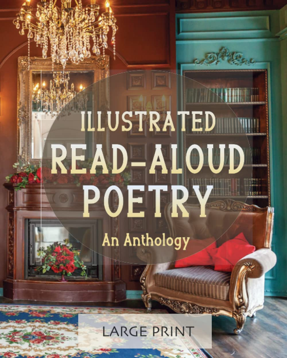 Illustrated Read-Aloud Poetry: an Anthology: Large Print: a Dementia-Friendly, Vision-Friendly Selection of Nostalgic Verses by Much-Loved Poets image number 1