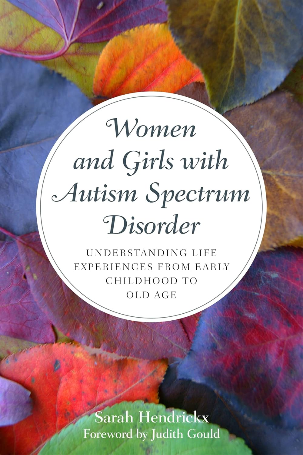 Women and Girls with Autism Spectrum Disorder: Understanding Life Experi: Ences from Early Childhood to Old Age