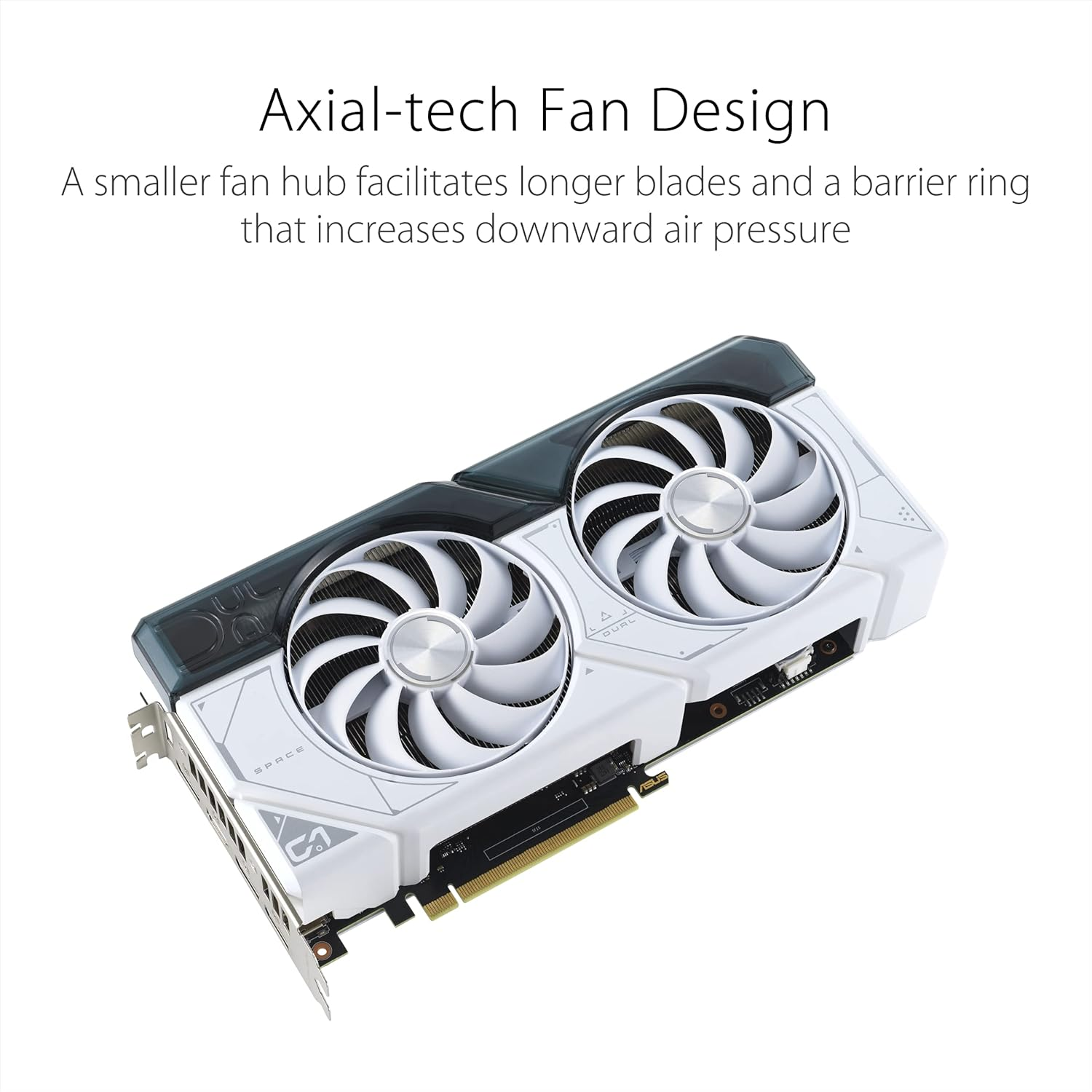 ASUS Dual Geforce RTX&trade; 4070 White OC Edition 12GB GDDR6X (Pcie 4.0, 12GB GDDR6X, DLSS 3, HDMI 2.1, Displayport 1.4A, 2.56-Slot Design, Axial-Tech Fan Design, 0Db Technology, and More) image number 6