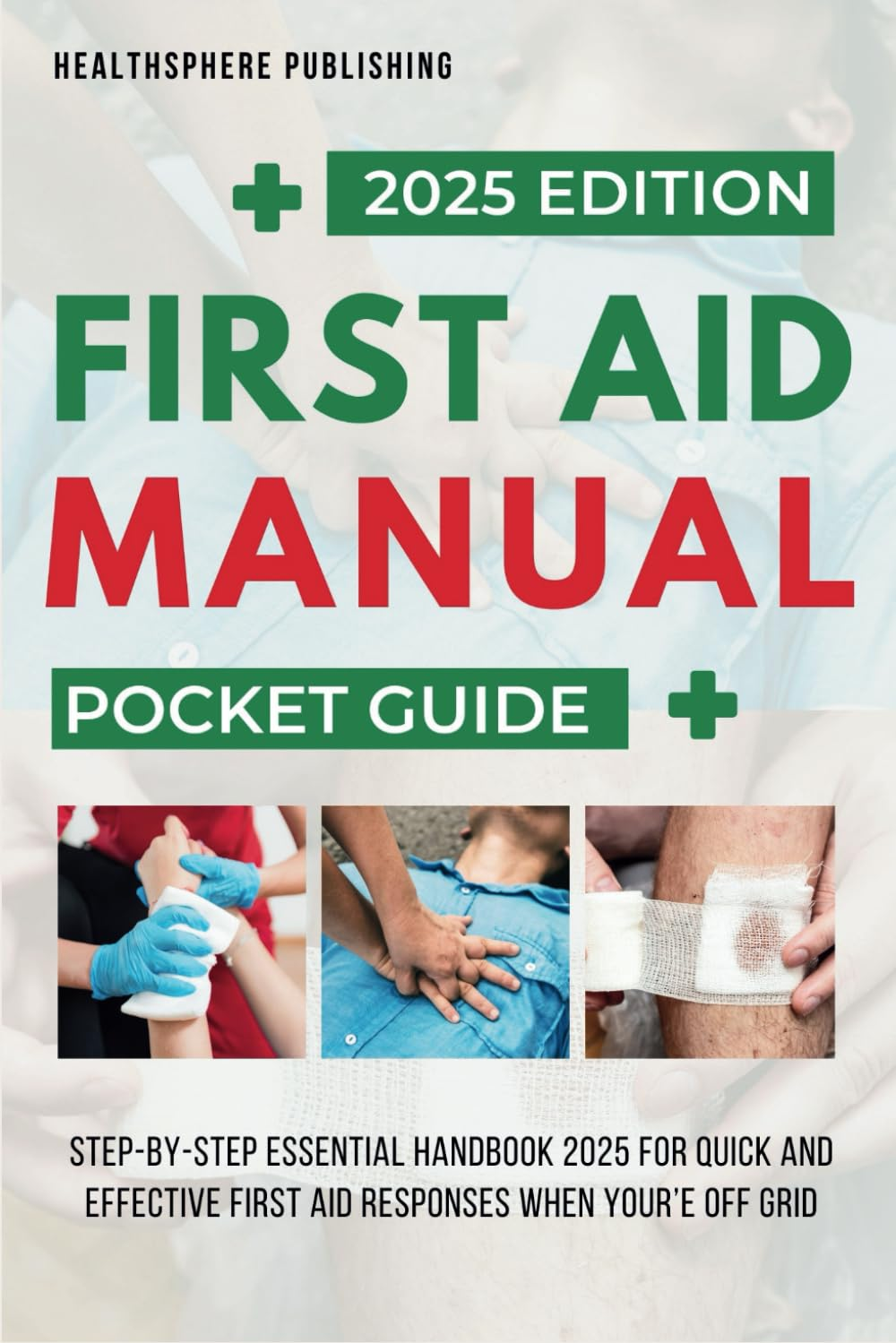 First Aid Manual Pocket Guide: Essential Handbook 2025 for Quick and Effective First Aid Responses When You&rsquo;Re off Grid image number 1