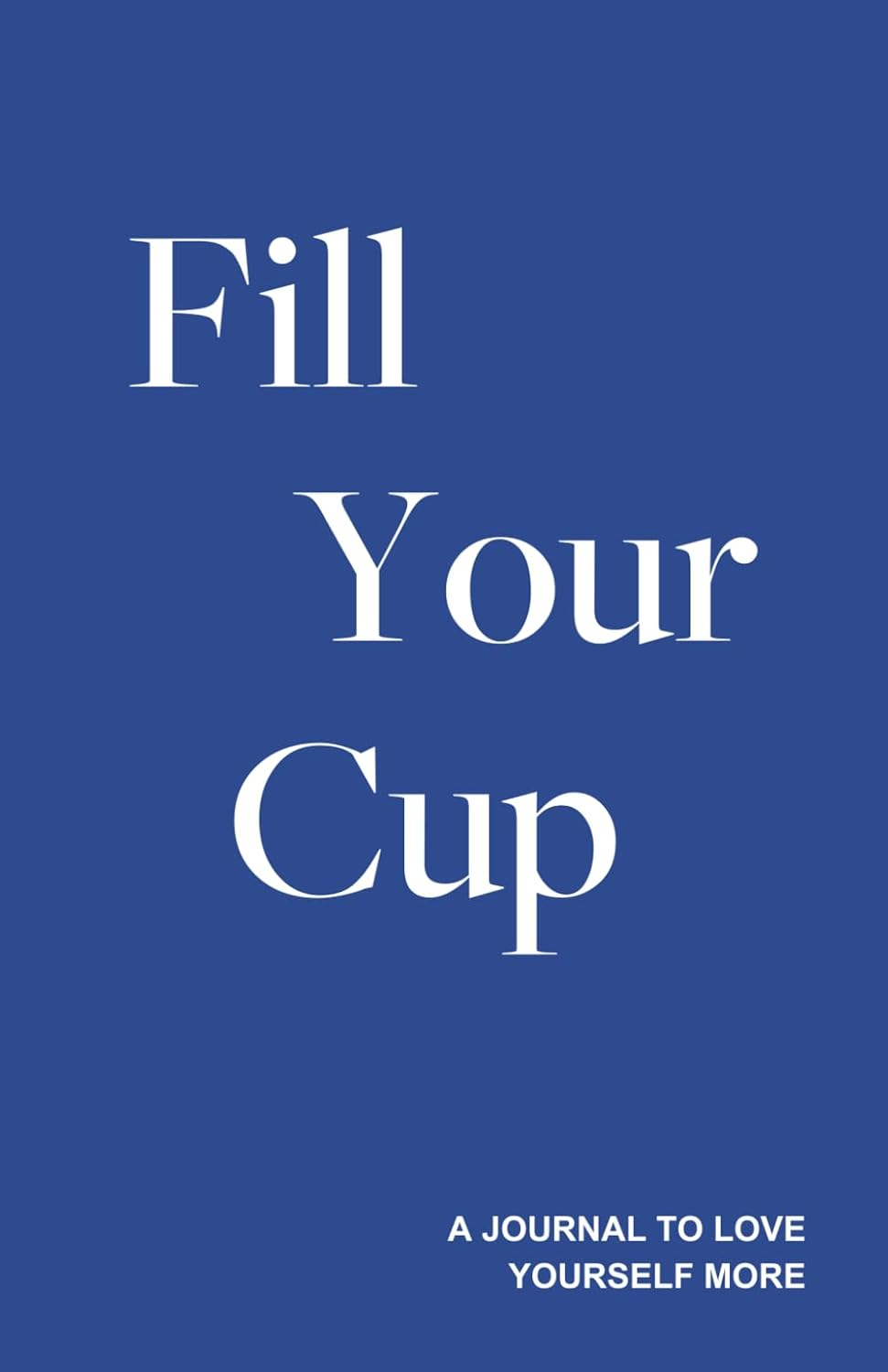 Fill Your Cup - a Journal to Love Yourself More