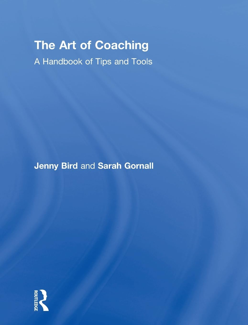 The Art of Coaching: a Handbook of Tips and Tools