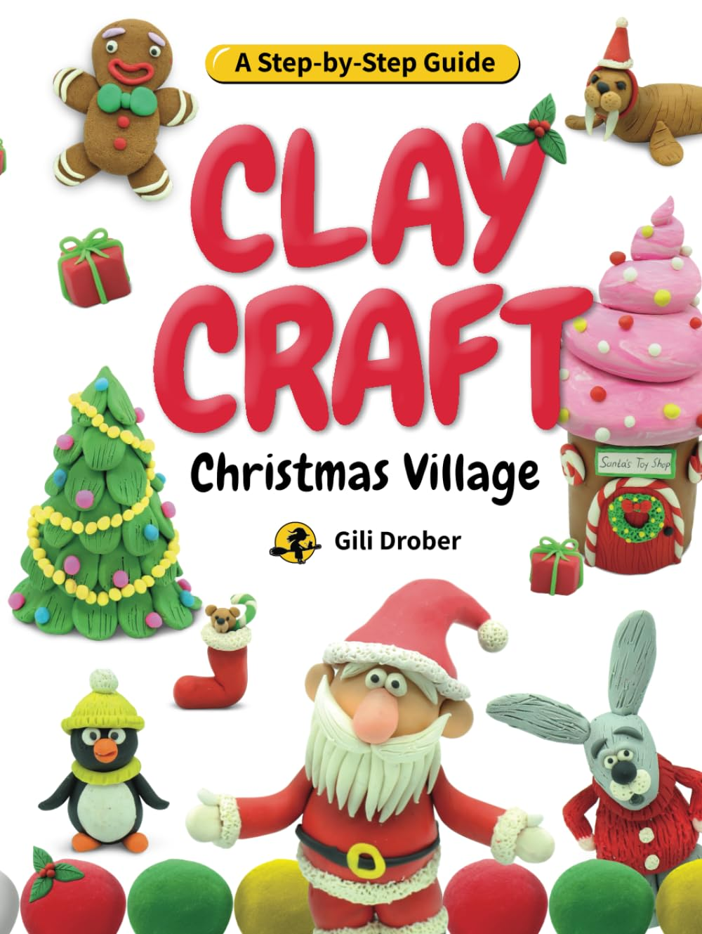 Clay Craft: Christmas Village: a Kid&rsquo;S Step-By-Step Guide to Creating Their Own Christmas Village Using Modeling Clay, for Children Ages 6-13
