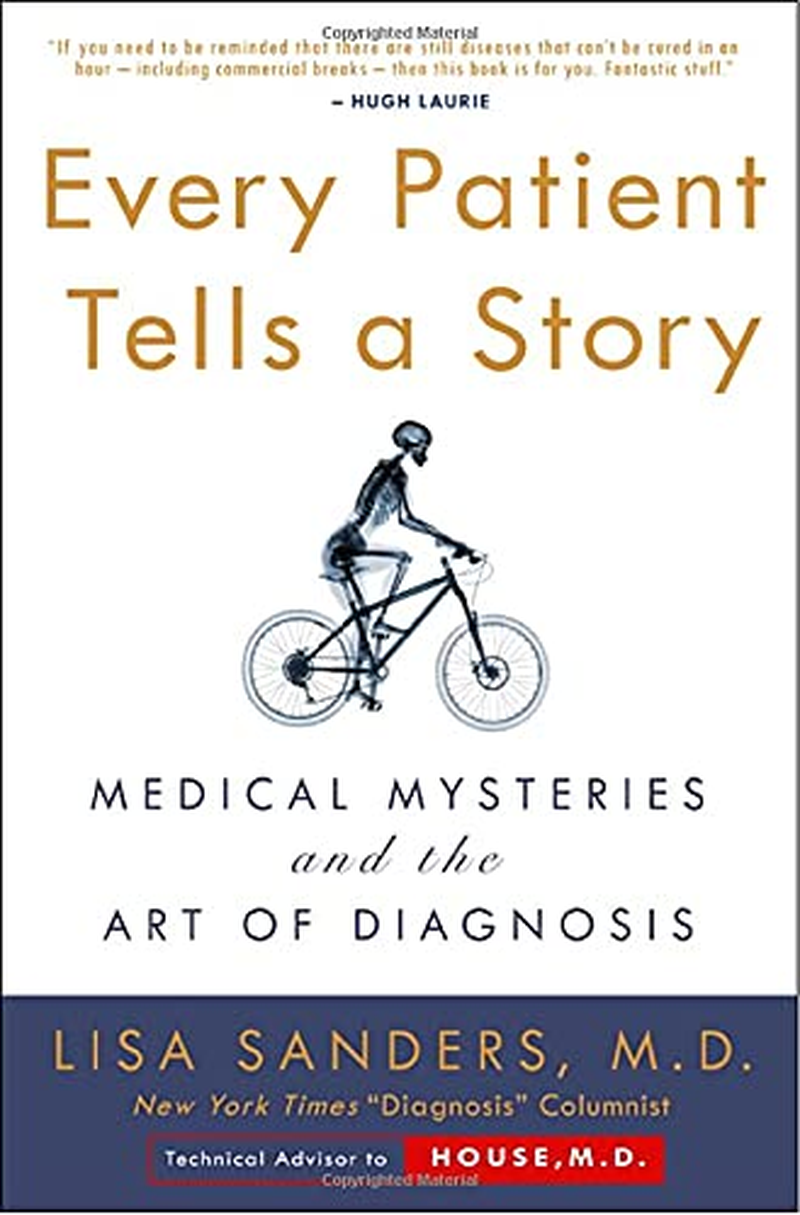 Every Patient Tells a Story: Medical Mysteries and the Art of Diagnosis
