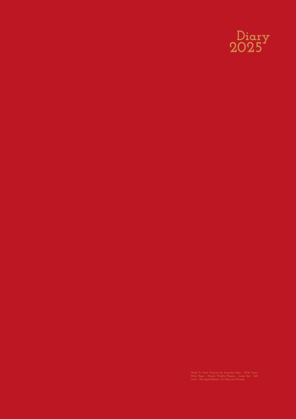 2025 Diary Week to View Vertical A4: Red - Australia Dates - with Times, Notes Pages - Hourly Weekly Planner - Large Size - Soft Cover - Non Spiral Bound - for Men and Women.