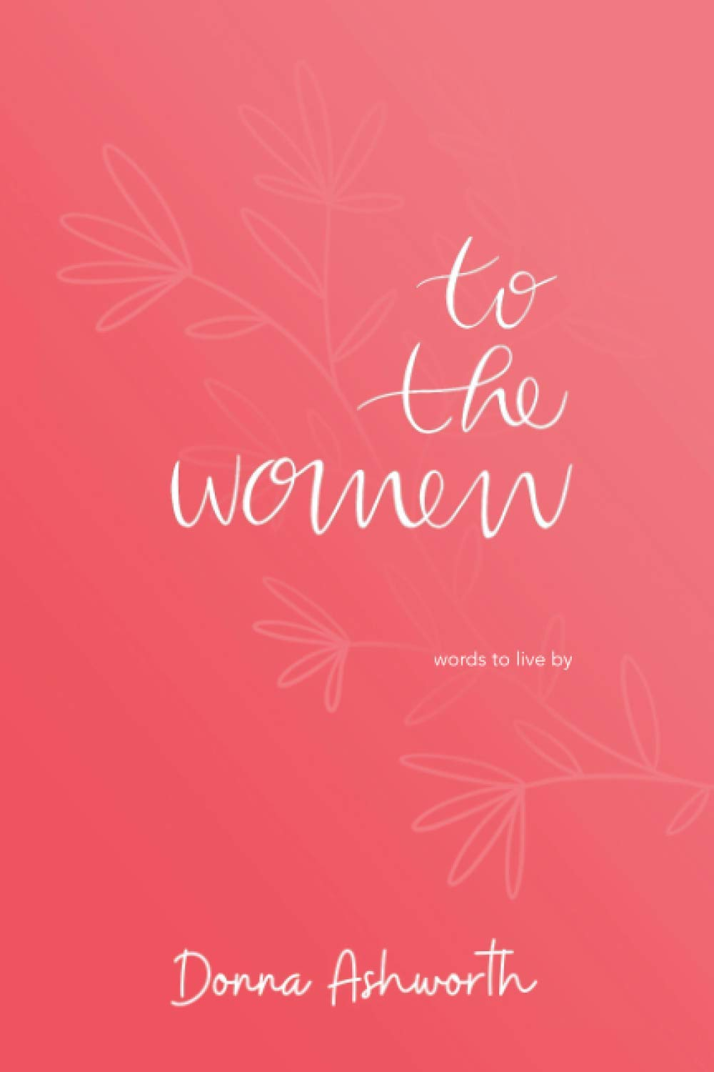 To the Women - the New Collection of Wise Words Every Woman Needs: the No. 1 Sunday Times Bestseller image number 2