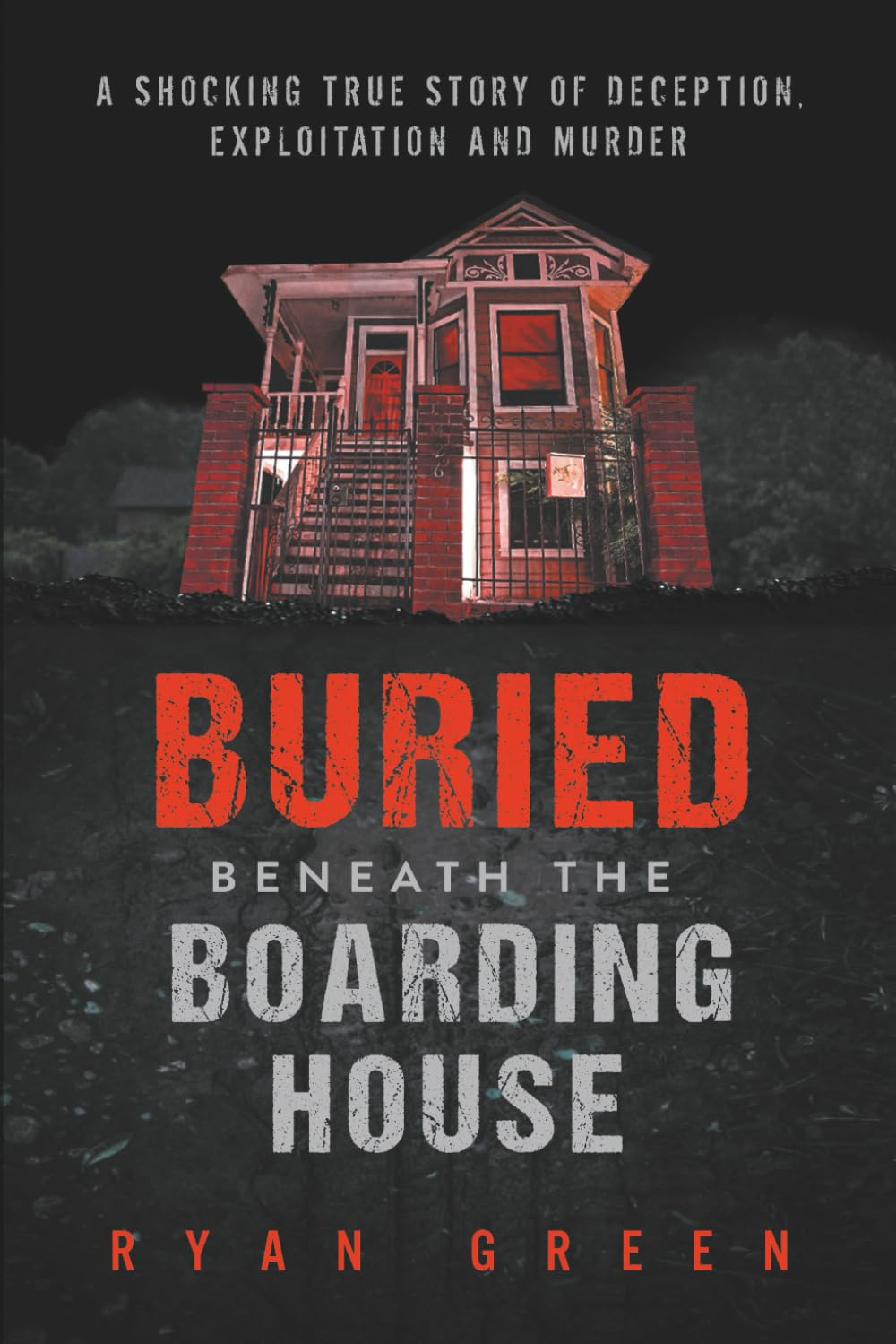 Buried beneath the Boarding House: a Shocking True Story of Deception, Exploitation and Murder image number 1
