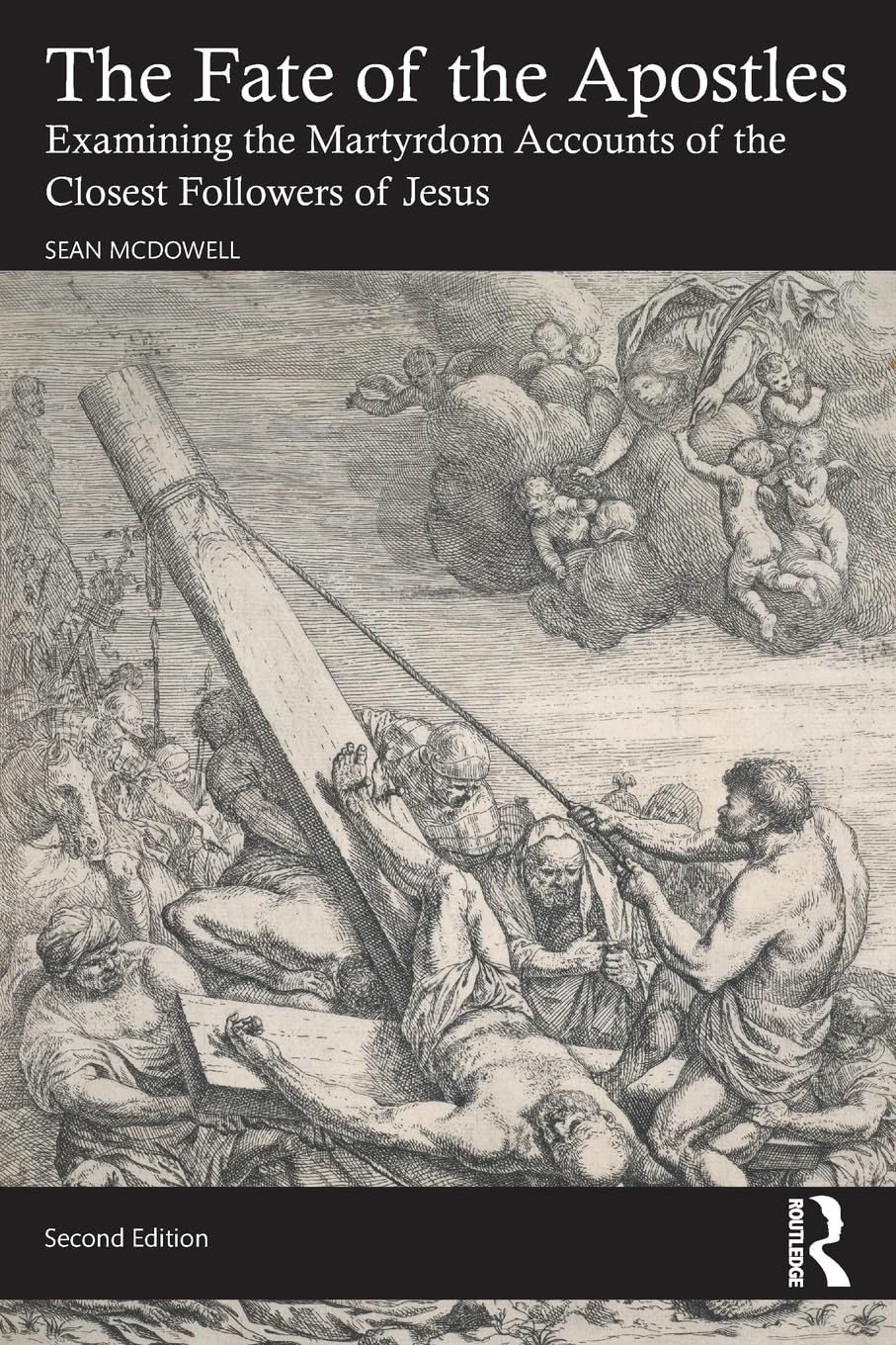 The Fate of the Apostles: Examining the Martyrdom Accounts of the Closest Followers of Jesus