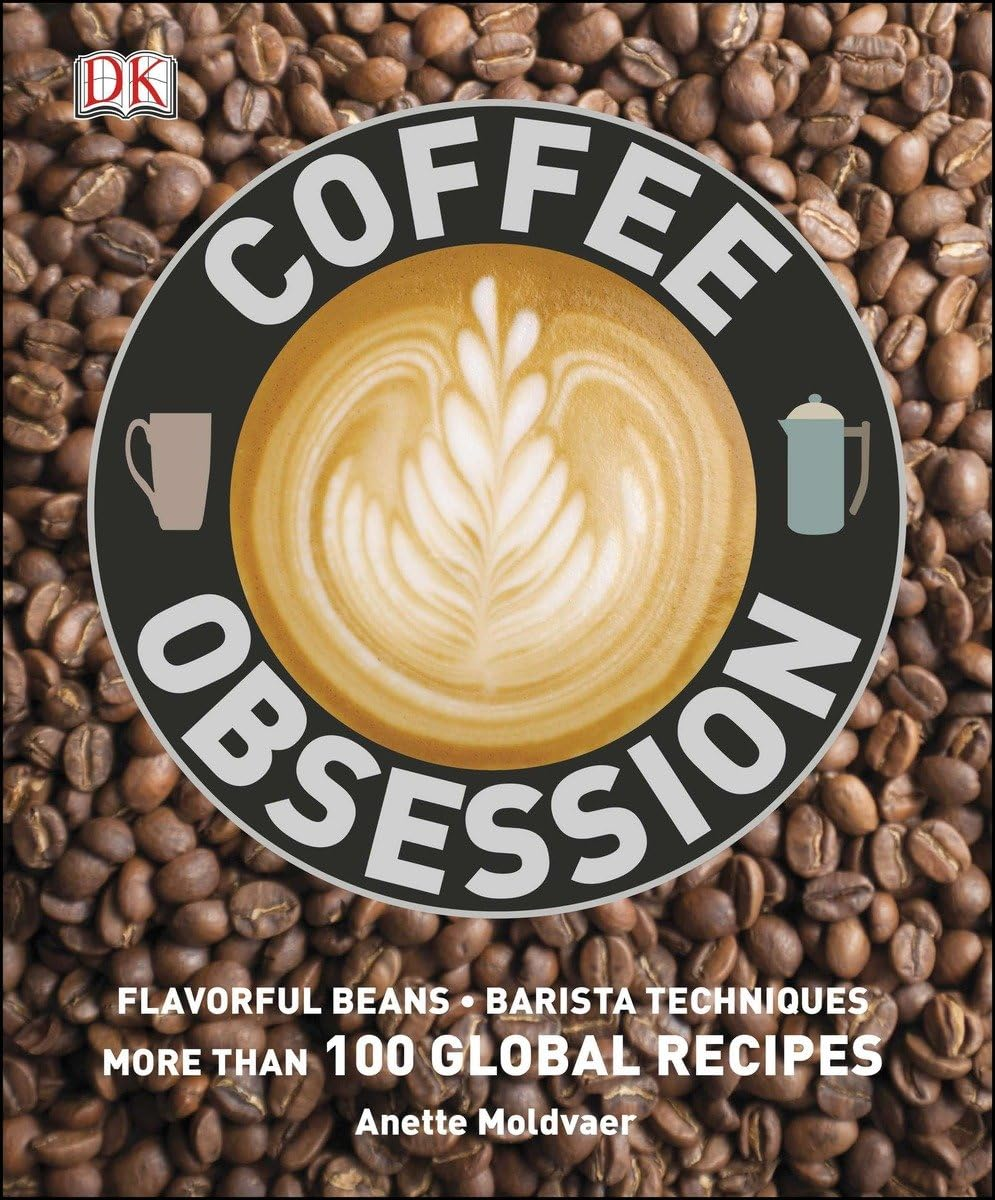 Coffee Obsession: More than 100 Tools and Techniques with Inspirational Projects to Make
