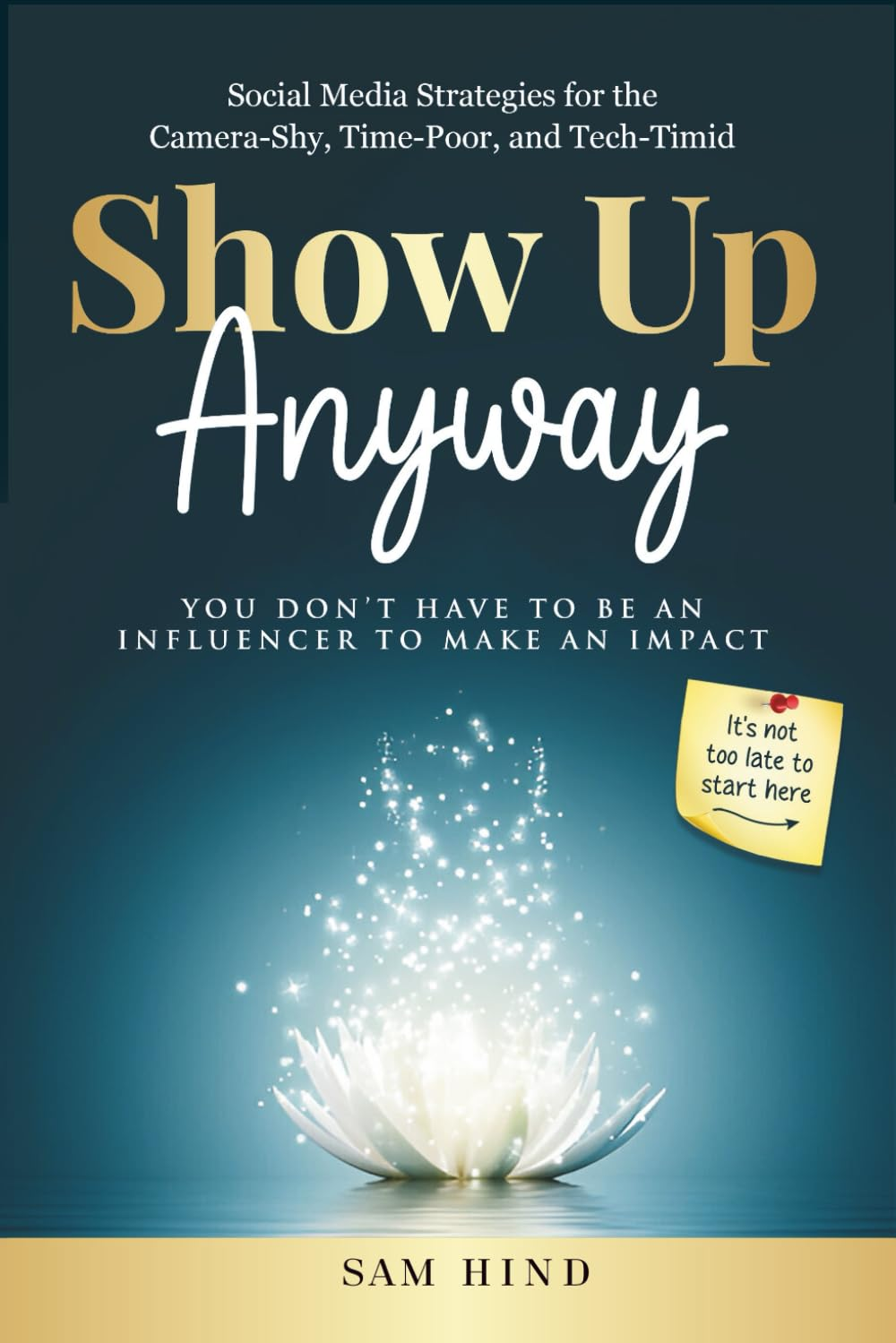 Show up Anyway: Social Media Strategies for the Camera-Shy, Time-Poor, and Tech Timid