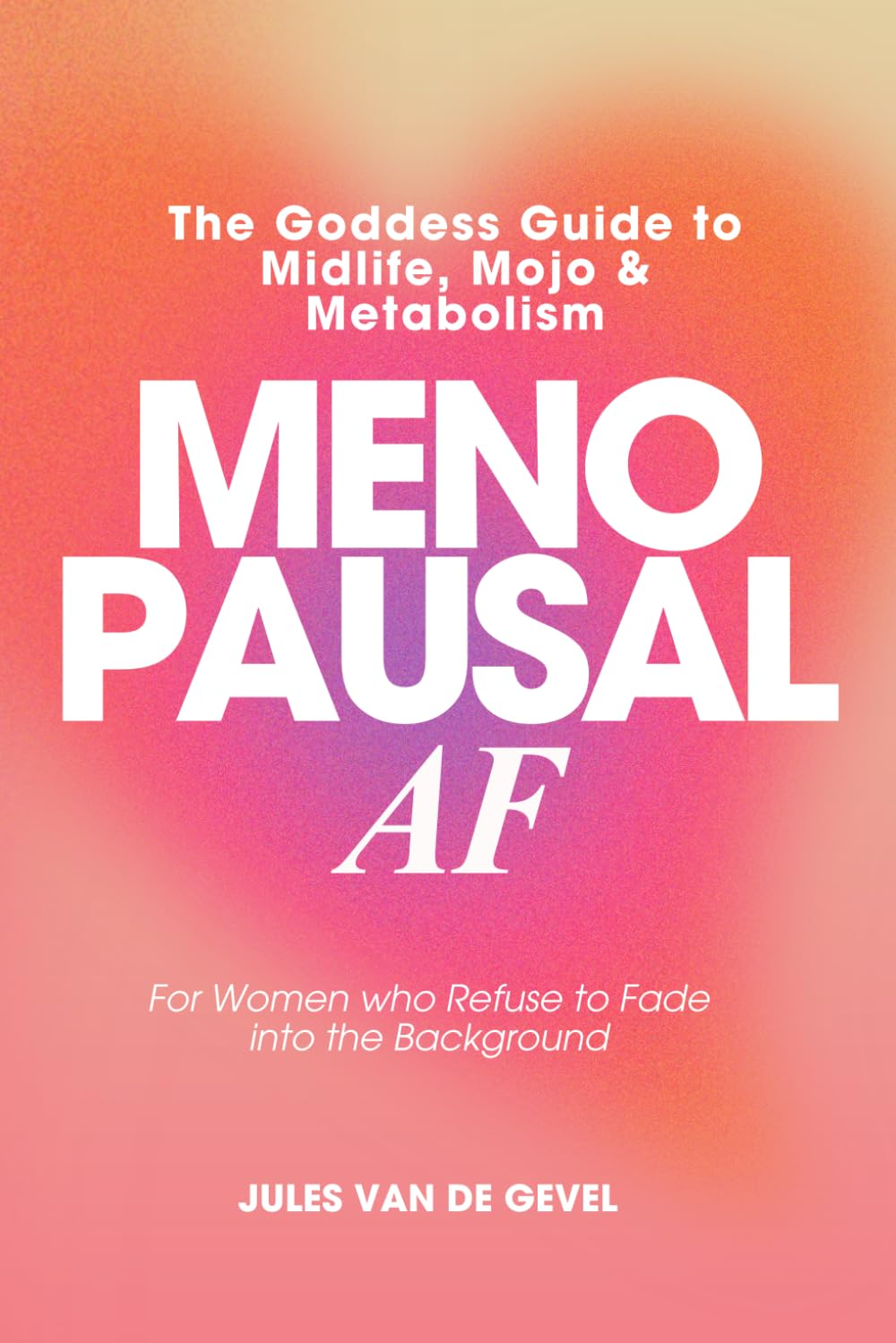 Menopausal AF: the Goddess Guide to Midlife, Mojo & Metabolism