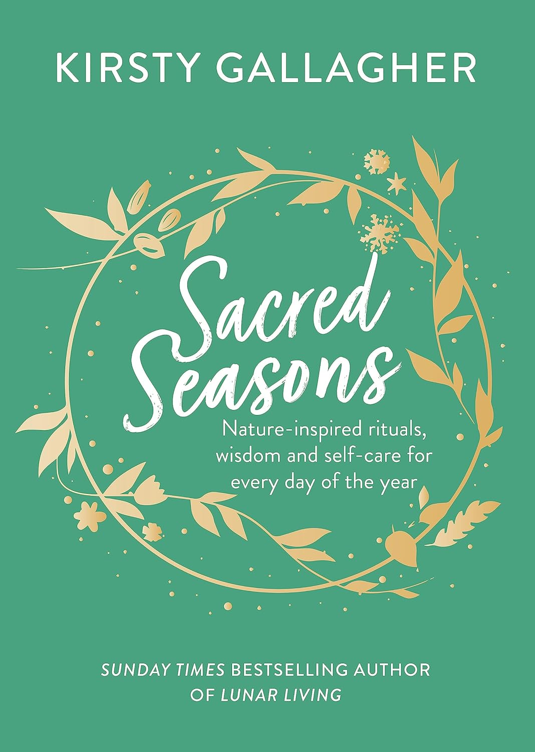 Sacred Seasons: Nature-Inspired Rituals, Wisdom and Self-Care for Every Day of the Year