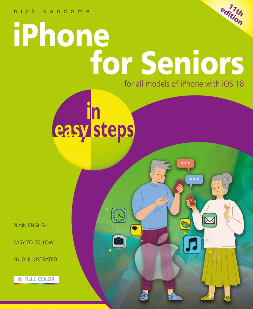 Iphone for Seniors in Easy Steps: for All Models of Iphone with IOS 18