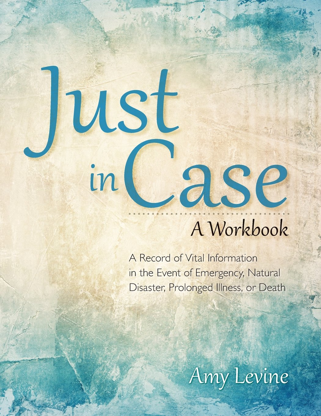 Just in Case:A Record of Vital Information in the Event of Emergency, Natural Disaster, Prolonged Illness, or Death