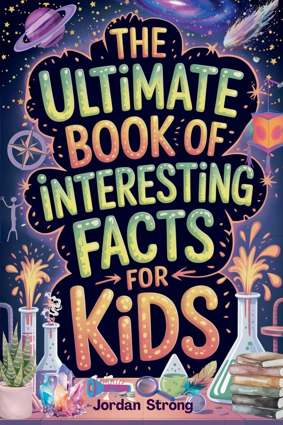 The Ultimate Book of Interesting Facts for Kids: an Epic Collection of Fun, Weird, and Awesome Trivia for Curious Kids Who Love to Learn Cool Stuff image number 1