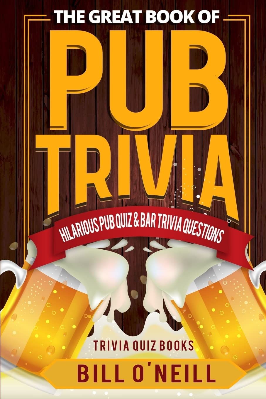 The Great Book of Pub Trivia: Hilarious Pub Quiz & Bar Trivia Questions: 1