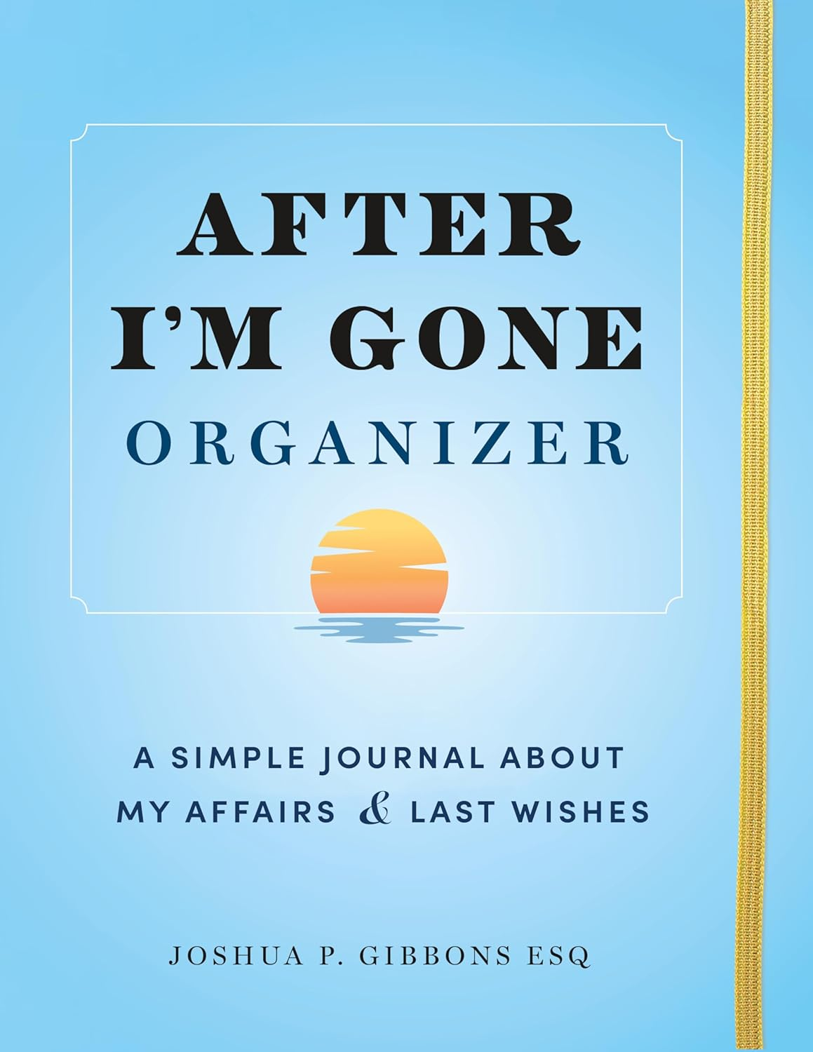 After I'M Gone Organizer: a Simple Journal about My Affairs and Last Wishes
