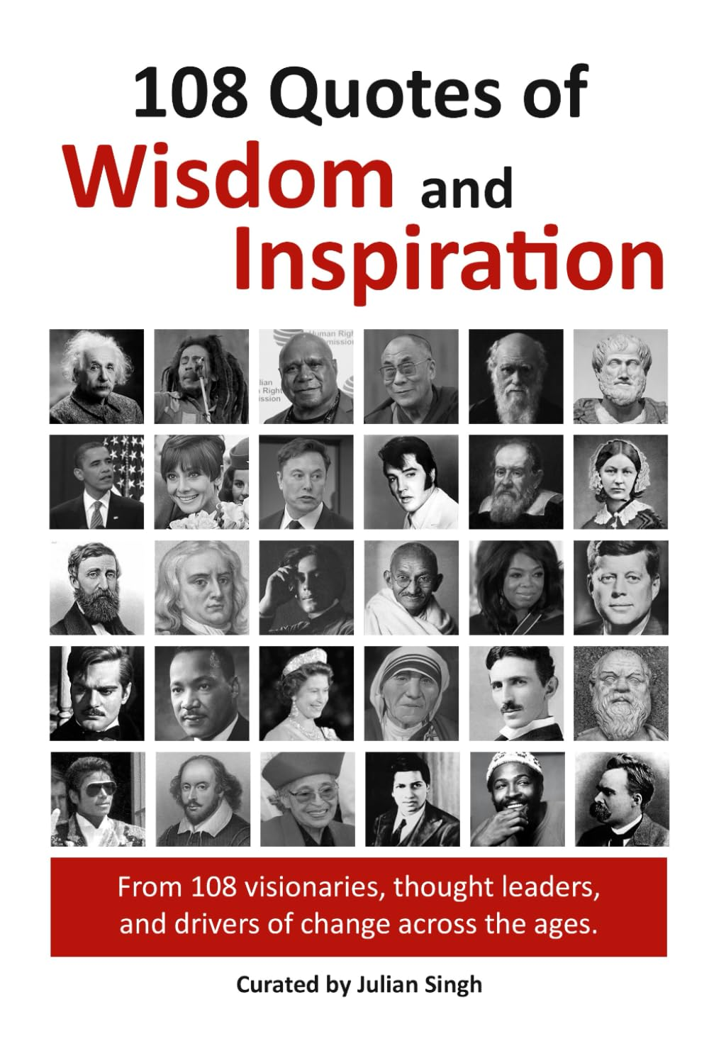 108 Quotes of Wisdom and Inspiration: Powerful and Uplifting Quotes from 108 Visionaries, and Drivers of Change across the Ages.