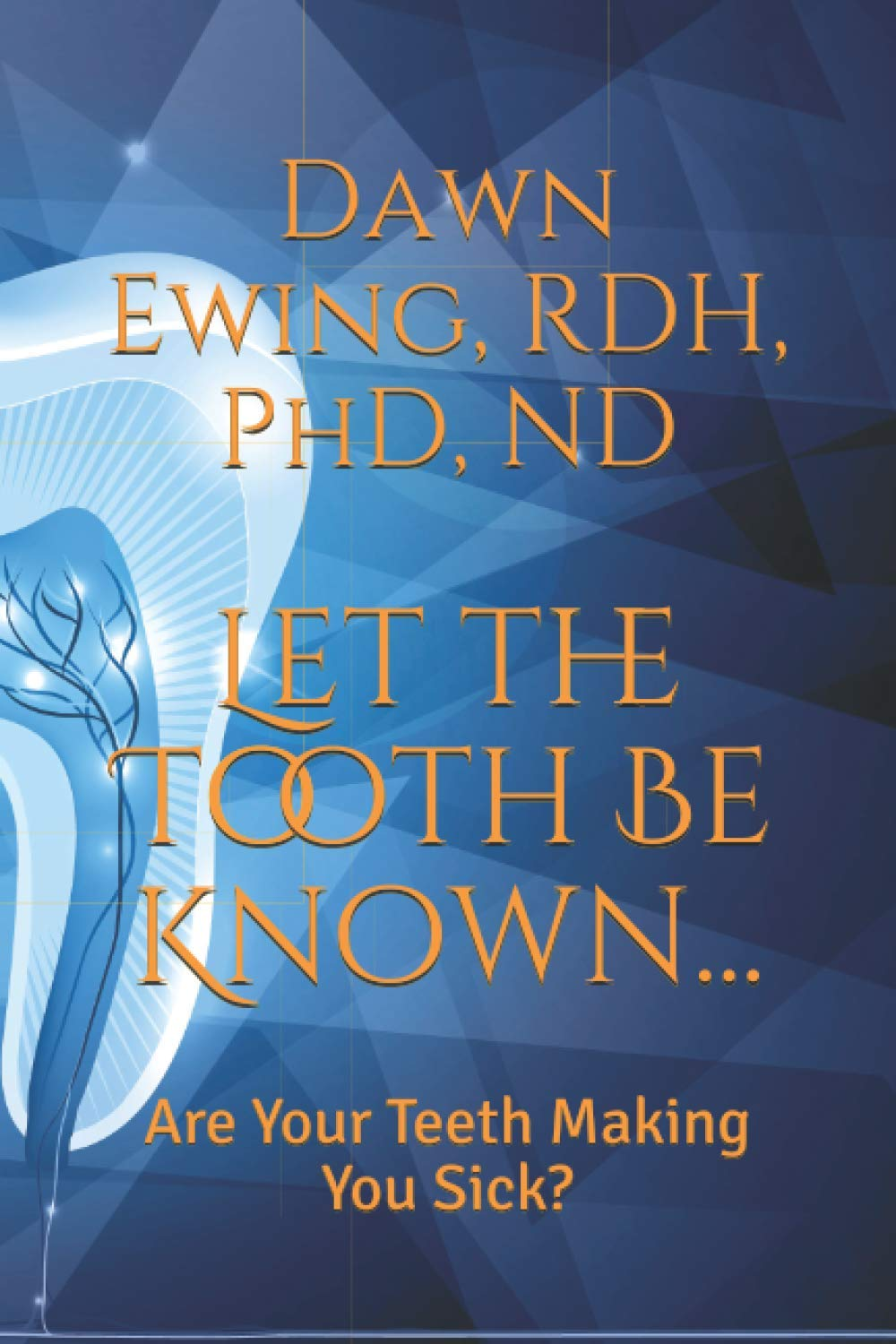 Let the TOOTH Be Known...: Are Your Teeth Making You Sick?