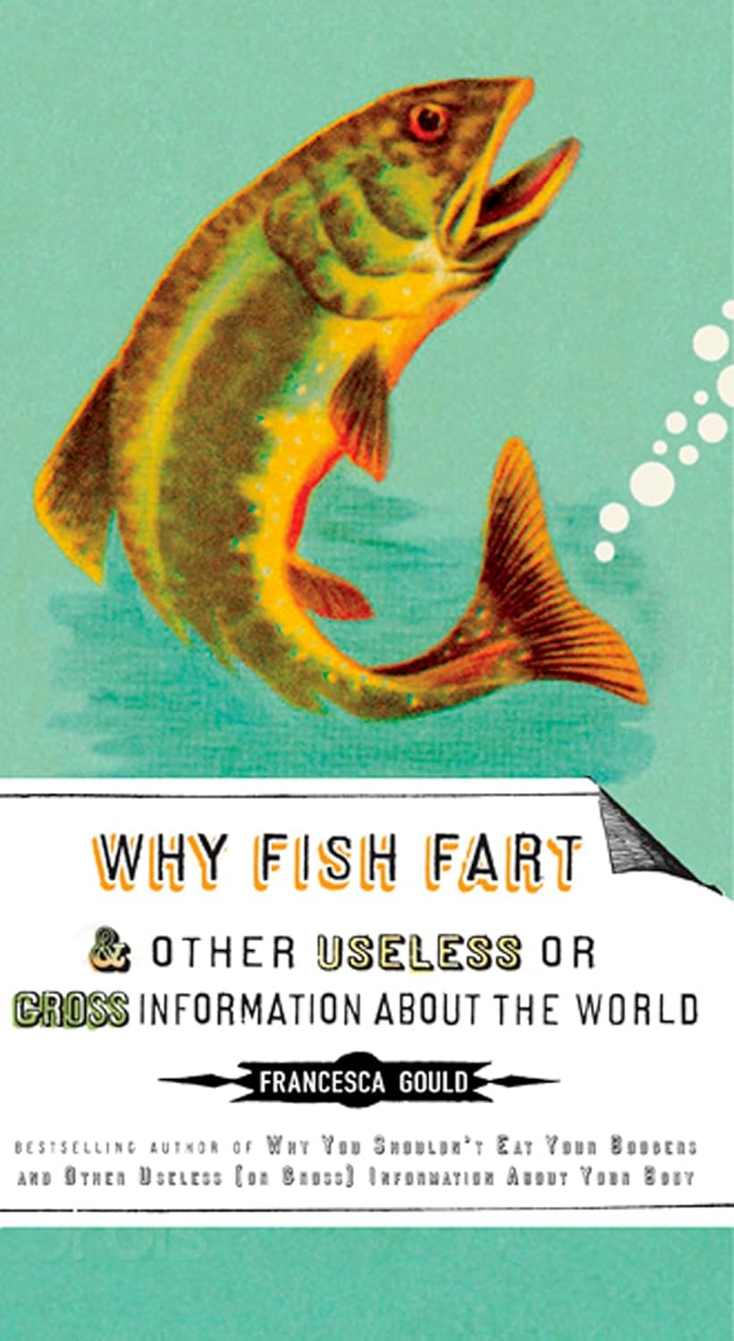 Why Fish Fart and Other Useless or Gross Information about the World image number 1