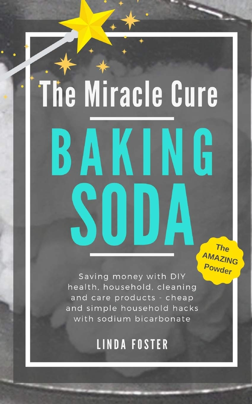 The Miracle Cure Baking Soda: Saving Money with DIY Health, Household, Cleaning and Skin Care Products - Simple Life Hacks with Sodium Bicarbonate Powder image number 1